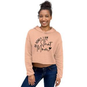 Oh Honey, I Am That Mom Crop Hoodie