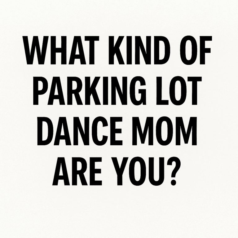 Text meme that says “What Kind of Parking Lot Dance Mom Are You?” in bold black letters on a plain white background.