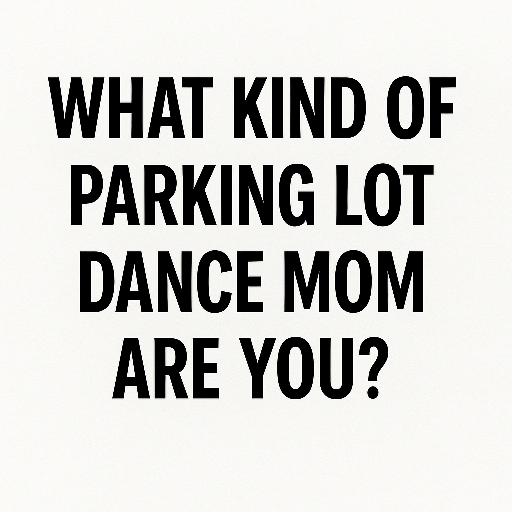 What Kind of Parking Lot Dance Mom Are You?